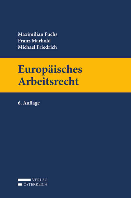 Europäisches Arbeitsrecht - Franz Marhold, Maximilian Fuchs, Michael Friedrich