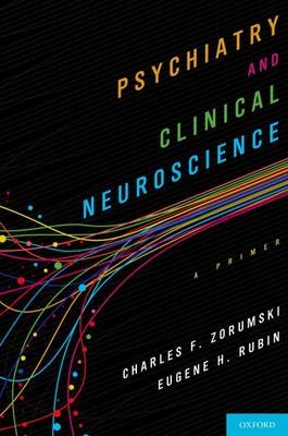 Psychiatry and Clinical Neuroscience -  Eugene Rubin,  Charles Zorumski