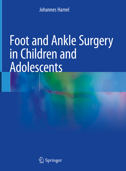 Foot and Ankle Surgery in Children and Adolescents - Johannes Hamel