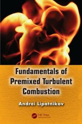 Fundamentals of Premixed Turbulent Combustion -  Andrei Lipatnikov