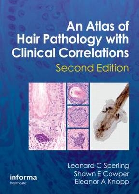 Atlas of Hair Pathology with Clinical Correlations -  Shawn E. Cowper,  Eleanor A. Knopp,  Leonard C Sperling