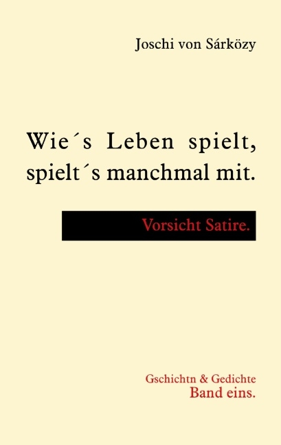 Wie´s Leben spielt, spielt´s manchmal mit. - Joschi von Sárközy