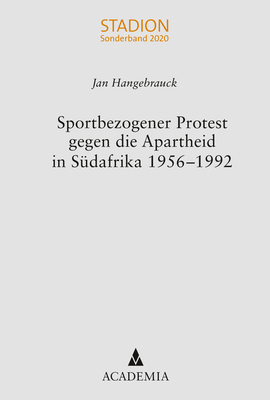 Sportbezogener Protest gegen die Apartheid in Südafrika 1956–1992 - Jan Hangebrauck