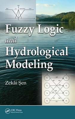 Fuzzy Logic and Hydrological Modeling -  Zekai Sen