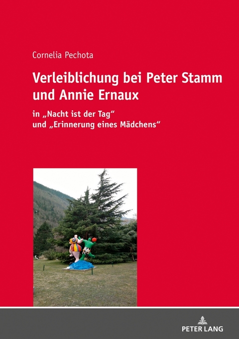 Verleiblichung bei Peter Stamm und Annie Ernaux - Cornelia Pechota