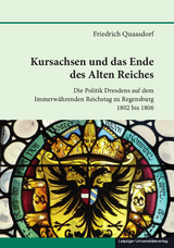 Kursachsen und das Ende des Alten Reiches - Friedrich Quaasdorf