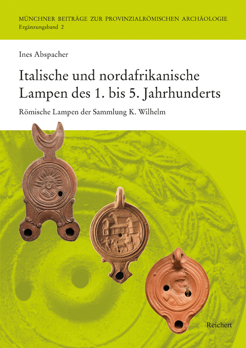 Italische und nordafrikanische Lampen des 1. bis 5. Jahrhunderts - Ines Abspacher
