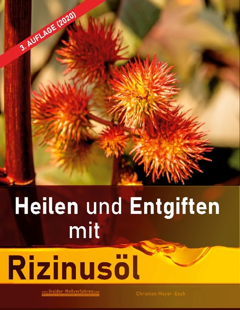 Heilen und Entgiften mit Rizinusöl (3. Auflage 2020) - Christian Meyer-Esch