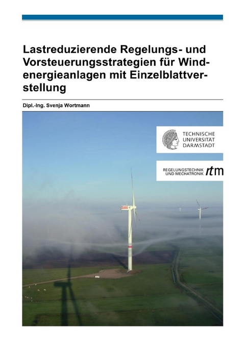 Lastreduzierende Regelungs- und Vorsteuerungsstrategien für Windenergieanlagen mit Einzelblattverstellung - Svenja Wortmann