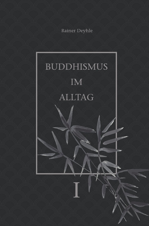 Buddhismus im Alltag - Rainer Deyhle