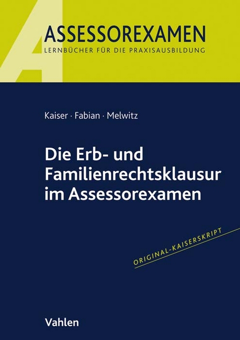 Die Erb- und Familienrechtsklausur im Assessorexamen - Jan Kaiser, Ingo Fabian, Nikolaus Melwitz