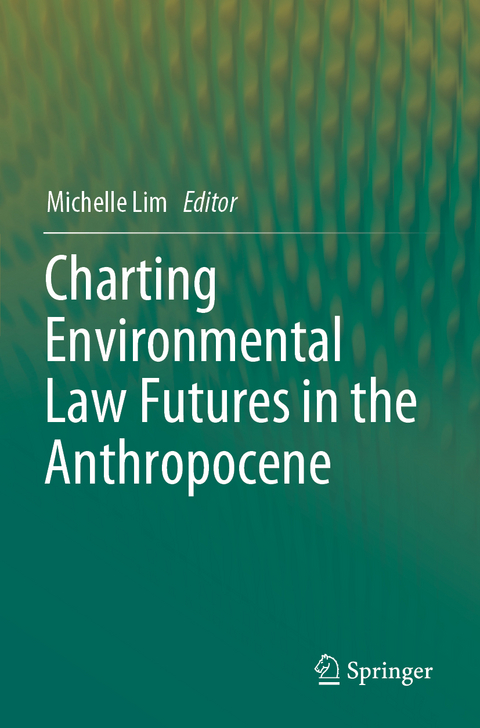 Charting Environmental Law Futures in the Anthropocene - 