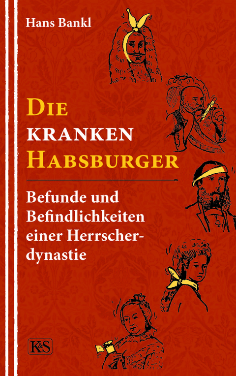 Die kranken Habsburger - Hans Bankl