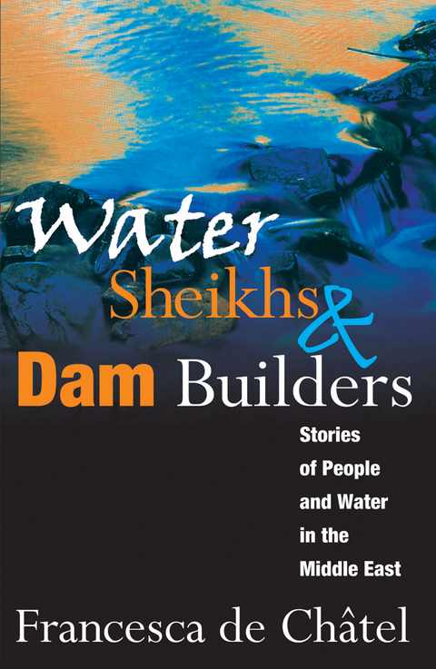 Water Sheikhs and Dam Builders - Francesca de Chatel