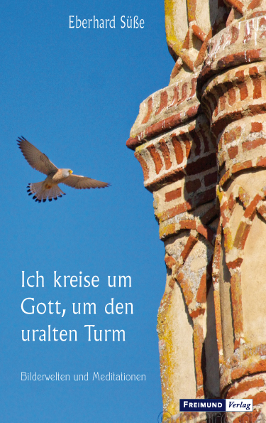 Ich kreise um Gott, den uralten Turm - Eberhard Süße