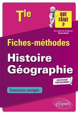 Histoire géographie terminale : fiches-méthodes, exercices corrigés : nouveaux programmes - Thierry Bianchi, Jean-Luc Yvon