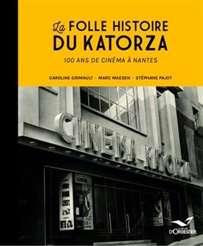 LE KATORZA  100 ANS DE CINEMA A NANTES -  PAJOT STEPHANE