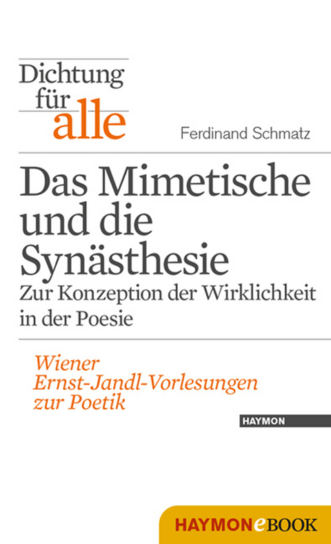 Dichtung für alle: Das Mimetische und die Synästhesie. Zur Konzeption der Wirklichkeit in der Poesie - Ferdinand Schmatz