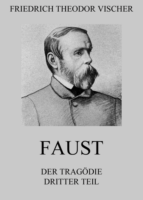 Faust - Der Tragödie dritter Teil - Friedrich Theodor Vischer
