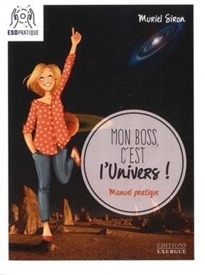 Mon boss, c'est l'Univers ! : petit manuel pour révéler vos talents et manifester vos rêves - Muriel Siron