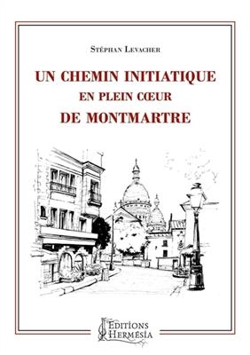 CHEMIN INITIATIQUE EN PLEIN COEUR DE MON -  LEVACHER STEPHAN