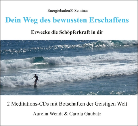 Dein Weg des bewussten Erschaffens, Audio-CD - Carola Gaubatz, Aurelia Wendt