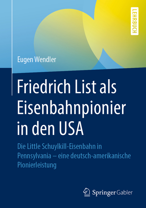 Friedrich List als Eisenbahnpionier in den USA - Eugen Wendler