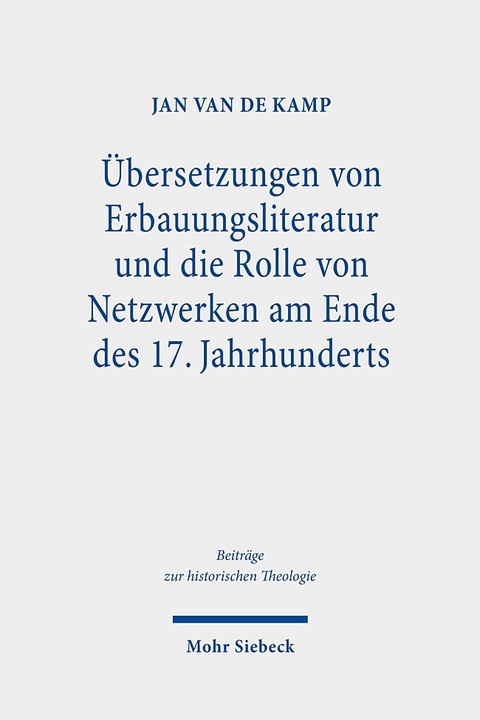 Übersetzungen von Erbauungsliteratur und die Rolle von Netzwerken am Ende des 17. Jahrhunderts - Jan van de Kamp