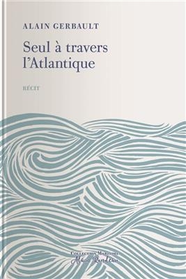 Seul à travers l'Atlantique - Alain (1893-1941) Gerbault