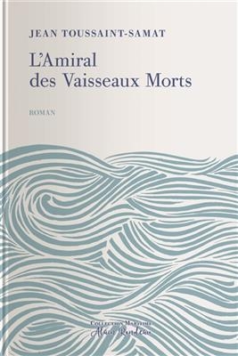 L'amiral des vaisseaux morts - Jean-Toussaint (1891-1944) Samat