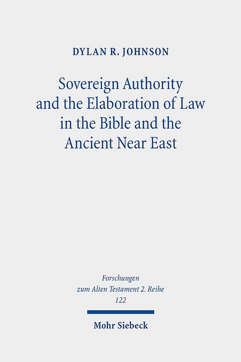 Sovereign Authority and the Elaboration of Law in the Bible and the Ancient Near East - Dylan R. Johnson