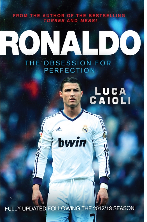 Ronaldo - 2014 Updated Edition : The Obsession for Perfection -  Luca Caioli