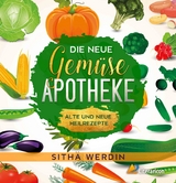 Die neue Gemüse-Apotheke - Sitha Werdin