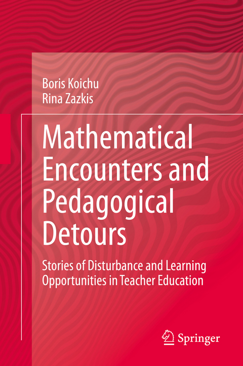 Mathematical Encounters and Pedagogical Detours - Boris Koichu, Rina Zazkis