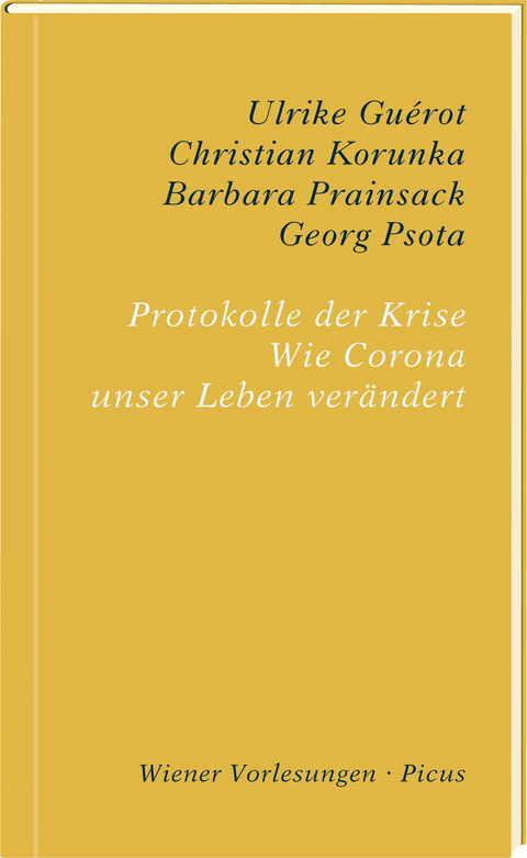 Protokolle der Krise - Ulrike Guérot, Georg Psota, Barbara Prainsack, Christian Korunka