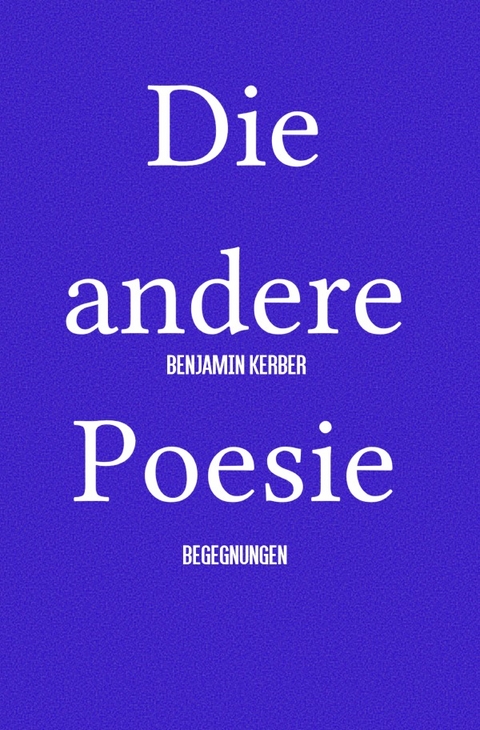 Die andere Poesie - Benjamin Kerber
