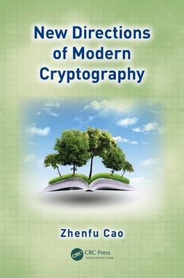 New Directions of Modern Cryptography -  Zhenfu Cao