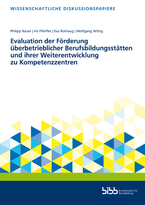 Evaluation der Förderung überbetrieblicher Berufsbildungsstätten und ihrer Weiterentwicklung zu Kompetenzzentren - Iris Pfeiffer, Wolfgang Wittig, Philipp Bauer, Eva Rothaug