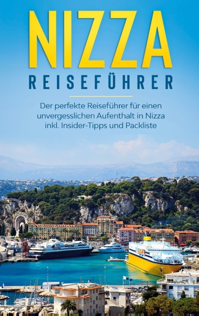 Nizza Reiseführer: Der perfekte Reiseführer für einen unvergesslichen Aufenthalt in Nizza inkl. Insider-Tipps und Packliste - Charlotte Poth