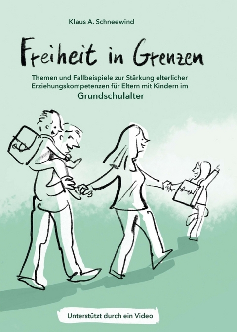 Freiheit in Grenzen – Themen und Fallbeispiele zur Stärkung elterlicher Erziehungskompetenzen für Eltern mit Kindern im Grundschulalter - Klaus A. Schneewind