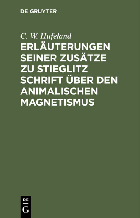 Erläuterungen seiner Zusätze zu Stieglitz Schrift über den animalischen Magnetismus - C. W. Hufeland