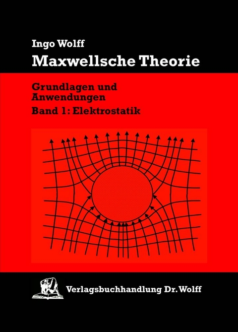 Maxwellsche Theorie. Grundlagen und Anwendungen - Ingo Wolff