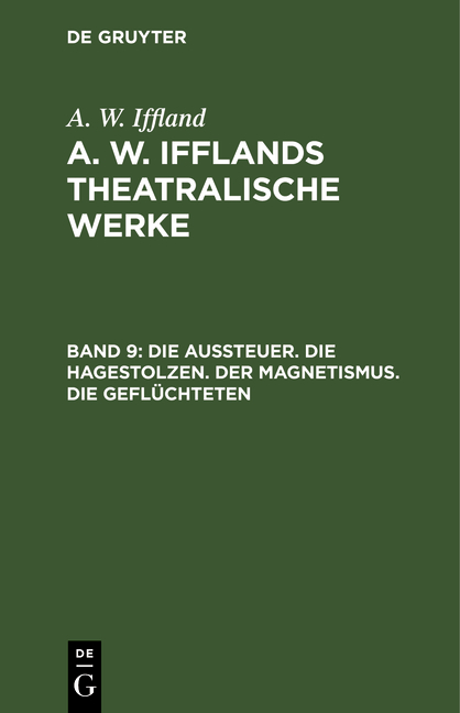 A. W. Iffland: A. W. Ifflands theatralische Werke / Die Aussteuer. Die Hagestolzen. Der Magnetismus. Die Geflüchteten - A. W. Iffland