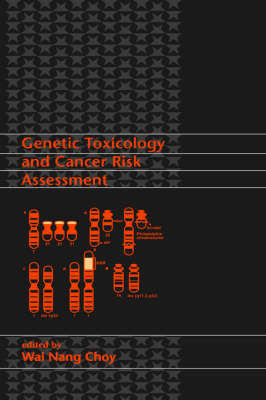 Genetic Toxicology and Cancer Risk Assessment -  Wai Nang Choy