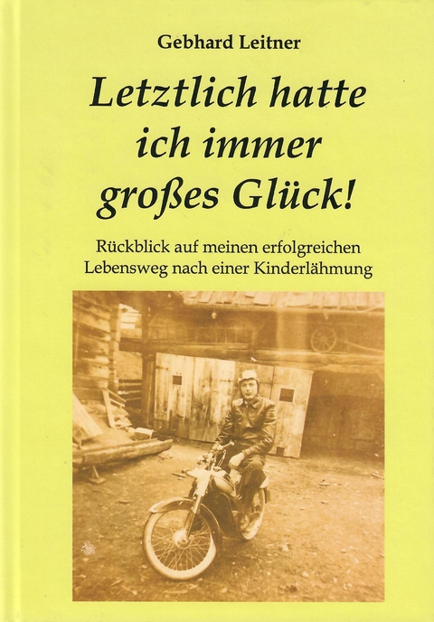 Letztlich hatte ich immer großes Glück! - Gebhard Leitner