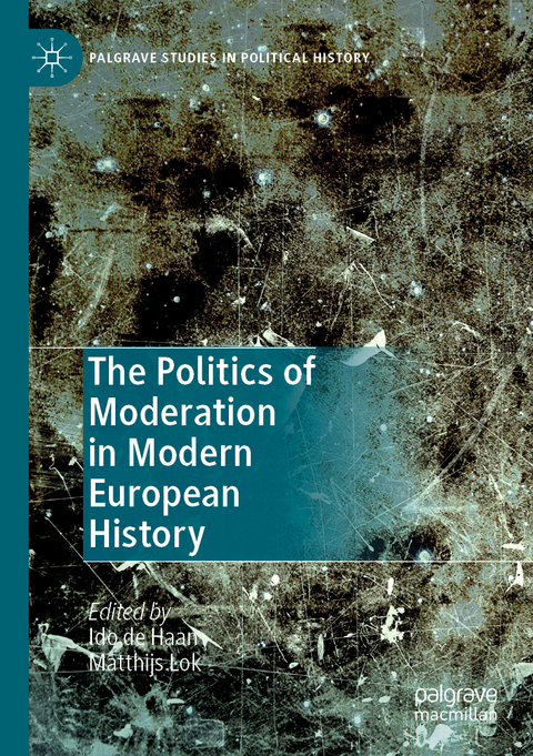 The Politics of Moderation in Modern European History - 