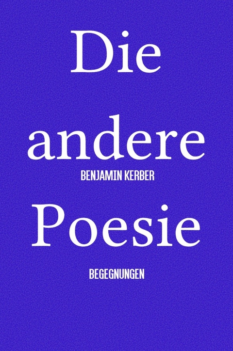 Die andere Poesie - Benjamin Kerber