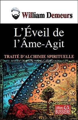 L'éveil de l'Ame-Agit : traité d'alchimie spirituelle - William (1986-....) Demeurs
