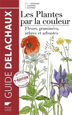 Guide Delachaux des plantes par la couleur : fleurs, graminées, arbres et arbustes - Thomas (1938-....) Schauer, Claus Caspari