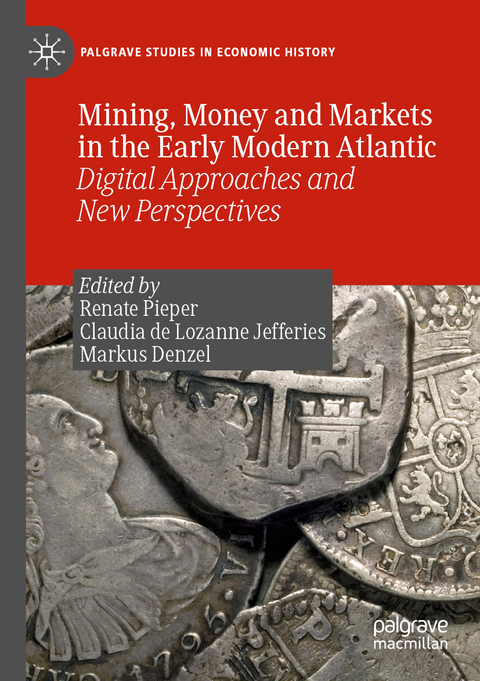 Mining, Money and Markets in the Early Modern Atlantic - 